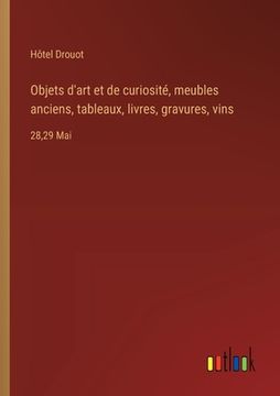 portada Objets d'art et de curiosité, meubles anciens, tableaux, livres, gravures, vins: 28,29 Mai (in French)
