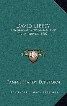 portada david libbey: penobscot woodsman and river-driver (1907) (in English)