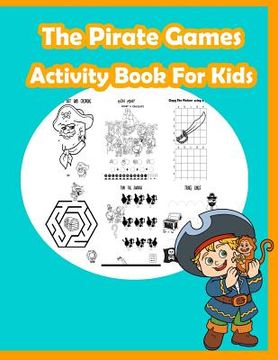 portada The Pirate Games Activity Book for Kids: Fun Activity for Kids in Pirate theme Coloring, Dot-Dot, Trace lines, Find the shadow, Drawing using grid and