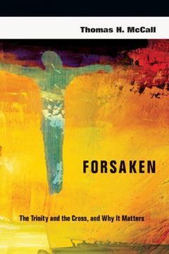 forsaken: the trinity and the cross, and why it matters (en Inglés)