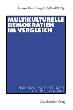 portada Multikulturelle Demokratien Im Vergleich: Institutionen ALS Regulativ Kultureller Vielfalt? (in German)