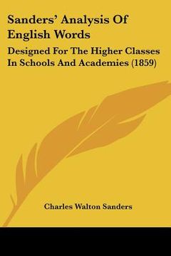 portada sanders' analysis of english words: designed for the higher classes in schools and academies (1859) (in English)