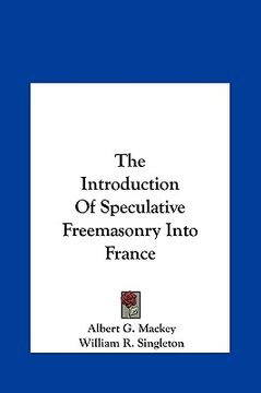portada the introduction of speculative freemasonry into france the introduction of speculative freemasonry into france (en Inglés)