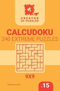 portada Creator of puzzles - Calcudoku 240 Extreme (Volume 15) (en Inglés)