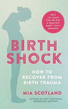 portada Birth Shock: How to Recover from Birth Trauma - Why 'at Least You've Got a Healthy Baby' Isn't Enough (en Inglés)