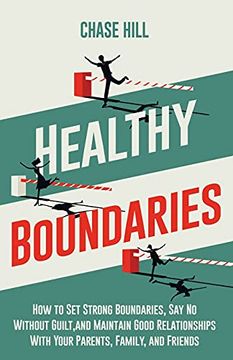 portada Healthy Boundaries: How to set Strong Boundaries, say no Without Guilt, and Maintain Good Relationships With Your Parents, Family, and Friends (en Inglés)