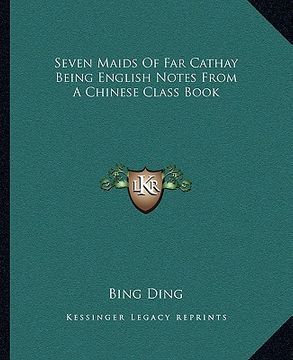 portada seven maids of far cathay being english notes from a chinese class book (en Inglés)