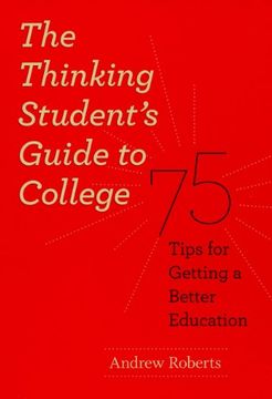 portada The Thinking Student's Guide to College: 75 Tips for Getting a Better Education (Chicago Guides to Academic Life) (en Inglés)