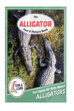 portada The Alligator Fact and Picture Book: Fun Facts for Kids About Alligators (Turn and Learn)