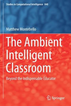 portada The Ambient Intelligent Classroom: Beyond the Indispensable Educator (en Inglés)