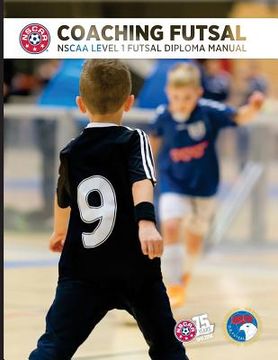 portada Coaching Futsal: NSCAA Level 1 Futsal Diploma Manual