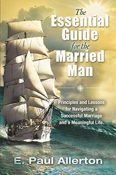 portada The Essential Guide for the Married Man: Principles and Lessons for Navigating a Successful Marriage and a Meaningful Life (en Inglés)