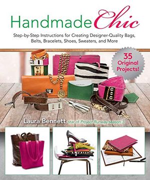 portada Handmade Chic: Step-By-Step Instructions for Creating Designer-Quality Bags, Belts, Bracelets, Shoes, Sweaters, and More (in English)