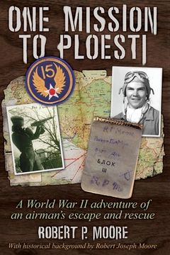 portada One Mission to Ploesti: A World War II adventure of an airman's escape and rescue