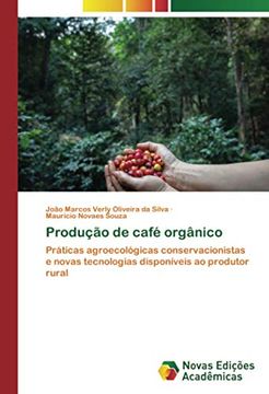 portada Produção de Café Orgânico: Práticas Agroecológicas Conservacionistas e Novas Tecnologias Disponíveis ao Produtor Rural (en Portugués)