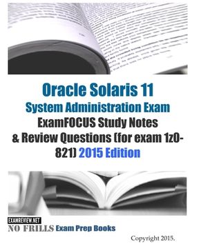 portada Oracle Solaris 11 System Administration Exam ExamFOCUS Study Notes & Review Questions (for exam 1z0-821): 2015 Edition (en Inglés)