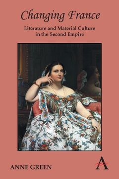 portada Changing France: Literature and Material Culture in the Second Empire (Anthem Nineteenth-Century Series)