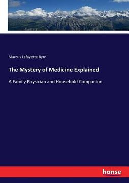 portada The Mystery of Medicine Explained: A Family Physician and Household Companion (en Inglés)