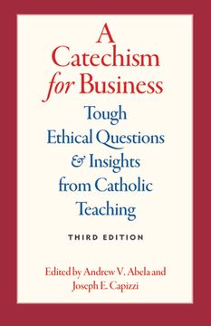portada A Catechism for Business: Tough Ethical Questions & Insights from Catholic Teaching (in English)