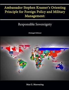 portada Ambassador Stephen Krasner's Orienting Principle for Foreign Policy (and Military Management): Responsible Sovereignty (Enlarged Edition) (en Inglés)