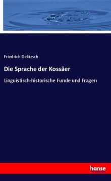 portada Die Sprache der Kossäer: Linguistisch-historische Funde und Fragen (in German)