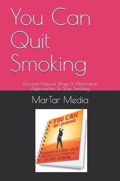 portada You Can Quit Smoking: Discover Natural Ways & Alternative Approaches To Stop Smoking (en Inglés)