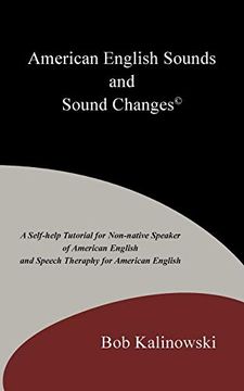 portada American English Sounds and Sound Changes(C): A Self-Help Tutorial for the Non-Native Speaker of American English and Speech Theraphy for American eng (en Inglés)
