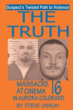 portada The Truth: Massacre at Cinema 16 in Aurora Colorado