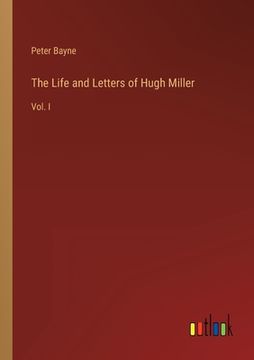 portada The Life and Letters of Hugh Miller: Vol. I (en Inglés)