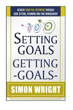portada Setting Goals, Getting Goals: Achieve Your Full Potential Through Goal Setting, Planning And Time Management (Goal Setting Success)