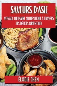 portada Saveurs d'Asie: Voyage Culinaire Authentique à travers les Délices Orientaux (en Francés)