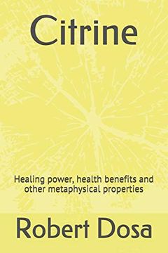 portada Citrine: Healing Power, Health Benefits and Other Metaphysical Properties (Crystals) (in English)