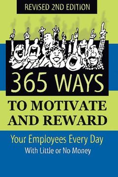 portada 365 Ways to Motivate and Reward Your Employees Every day With Little or no Money: With Little or no Money: (en Inglés)