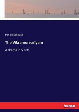 portada The Vikramorvasîyam: A drama in 5 acts (en Inglés)