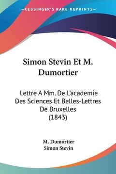 portada Simon Stevin Et M. Dumortier: Lettre A Mm. De L'academie Des Sciences Et Belles-Lettres De Bruxelles (1843) (in French)