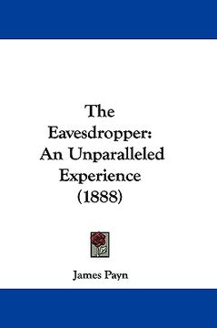 portada the eavesdropper: an unparalleled experience (1888) (in English)
