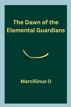 portada The Dawn of the Elemental Guardians (en Inglés)
