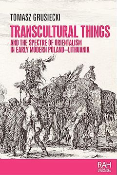 portada Transcultural Things and the Spectre of Orientalism in Early Modern Poland-Lithuania (Rethinking Art's Histories) (en Inglés)