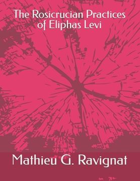 The Rosicrucian Practices of Eliphas Levi (en Inglés)