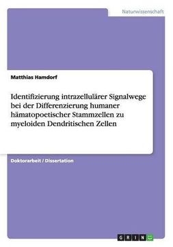 portada Identifizierung Intrazellularer Signalwege Bei Der Differenzierung Humaner Hamatopoetischer Stammzellen Zu Myeloiden Dendritischen Zellen (German Edition)