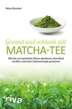 portada Gesund und Schlank mit Matcha-Tee: Wie sie auf Natürliche Weise Abnehmen, Ihre Haut Straffen und Mehr Lebensenergie Gewinnen (en Alemán)