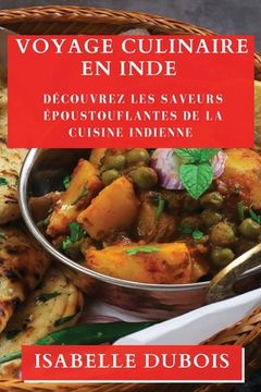 portada Voyage Culinaire en Inde: Découvrez les Saveurs Époustouflantes de la Cuisine Indienne (en Francés)