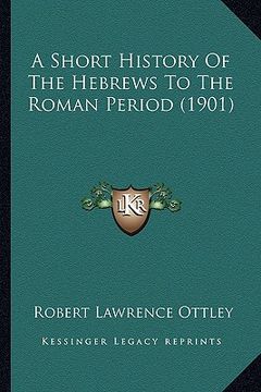 portada a short history of the hebrews to the roman period (1901) (en Inglés)