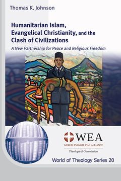 portada Humanitarian Islam, Evangelical Christianity, and the Clash of Civilizations: 20 (World of Theology) (en Inglés)