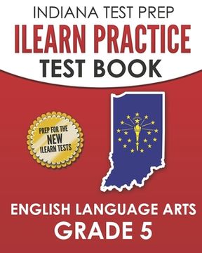 portada INDIANA TEST PREP ILEARN Practice Test Book English Language Arts Grade 5: Preparation for the ILEARN ELA Assessments