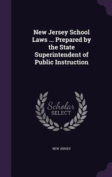 portada New Jersey School Laws ... Prepared by the State Superintendent of Public Instruction