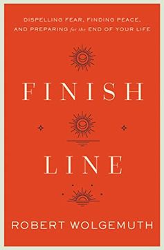 portada Finish Line: Dispelling Fear, Finding Peace, and Preparing for the end of Your Life (in English)