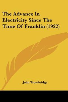 portada the advance in electricity since the time of franklin (1922) (en Inglés)