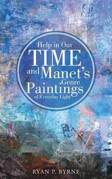 portada Help in Our Time and Manet's Genre Paintings of Everyday Light (en Inglés)