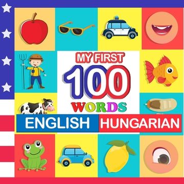 portada my first 100 words English-Hungarian: Learn Hungarian for kids aged 2-7 (en Inglés)